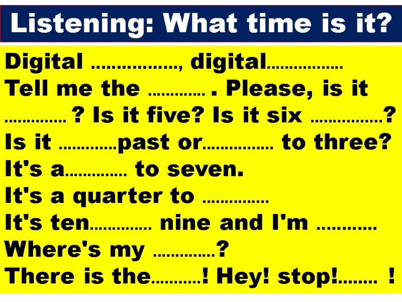 Digital …………….., digital…….......…. Tell me the …………. . Please, is it ………..… ? Is